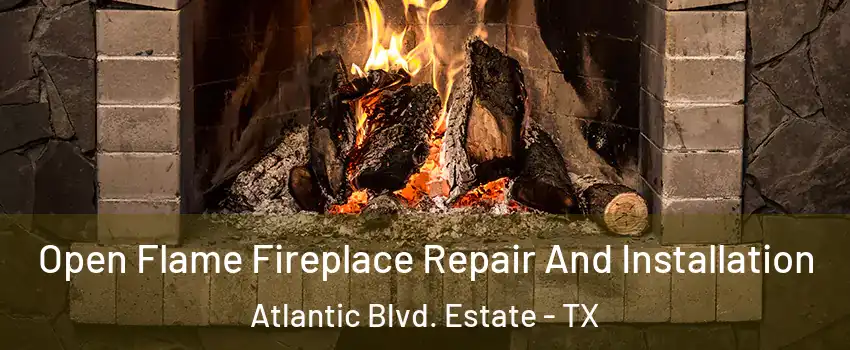 Open Flame Fireplace Repair And Installation Atlantic Blvd. Estate - TX