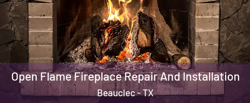 Open Flame Fireplace Repair And Installation Beauclec - TX