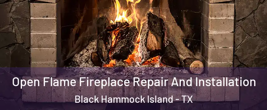 Open Flame Fireplace Repair And Installation Black Hammock Island - TX