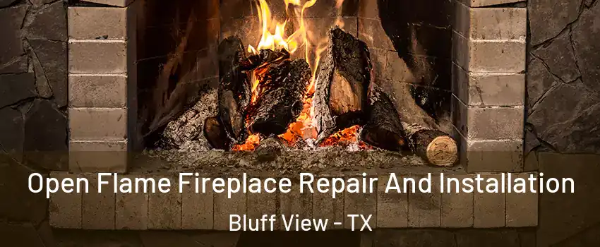 Open Flame Fireplace Repair And Installation Bluff View - TX