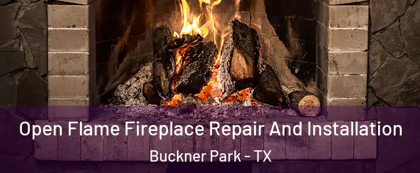 Open Flame Fireplace Repair And Installation Buckner Park - TX
