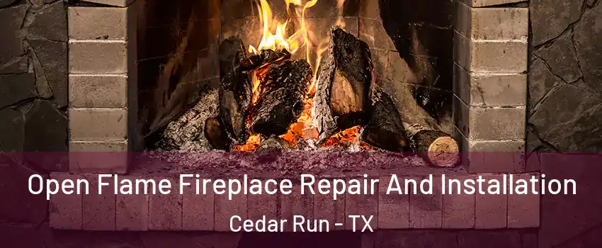 Open Flame Fireplace Repair And Installation Cedar Run - TX