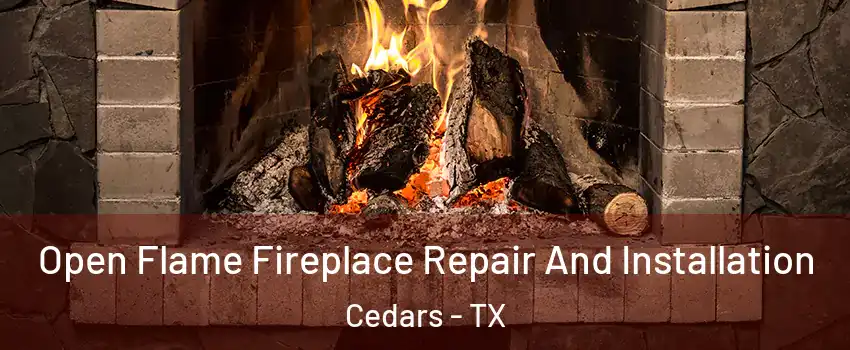 Open Flame Fireplace Repair And Installation Cedars - TX
