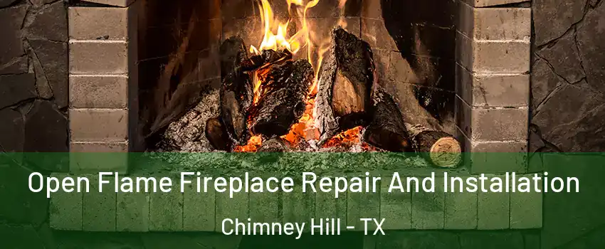 Open Flame Fireplace Repair And Installation Chimney Hill - TX