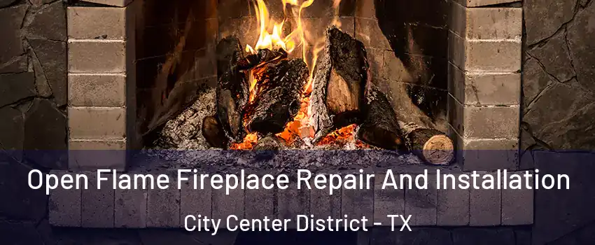 Open Flame Fireplace Repair And Installation City Center District - TX