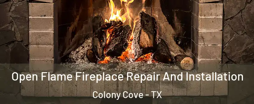 Open Flame Fireplace Repair And Installation Colony Cove - TX