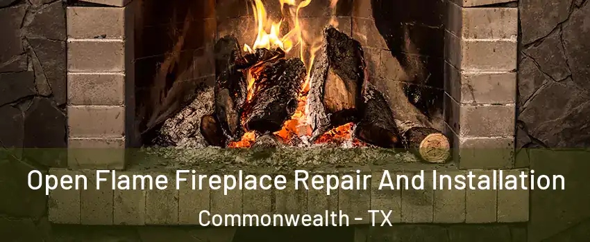 Open Flame Fireplace Repair And Installation Commonwealth - TX