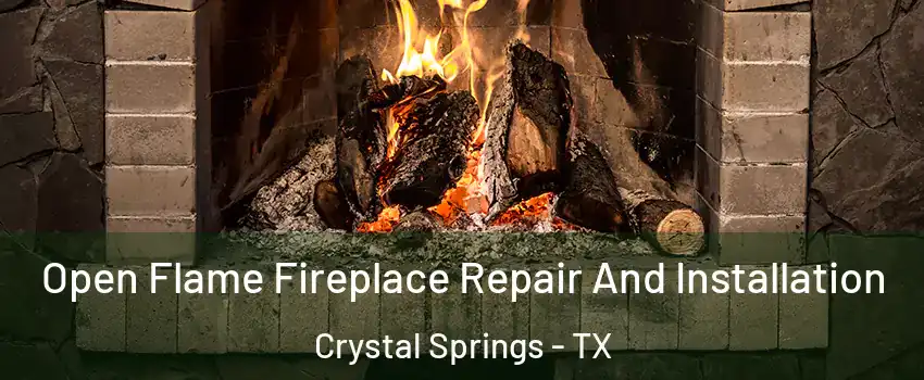 Open Flame Fireplace Repair And Installation Crystal Springs - TX