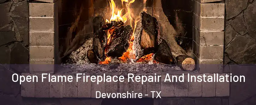 Open Flame Fireplace Repair And Installation Devonshire - TX