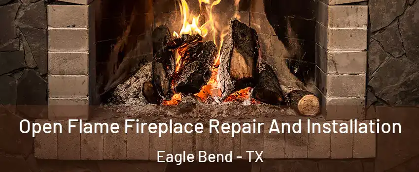 Open Flame Fireplace Repair And Installation Eagle Bend - TX