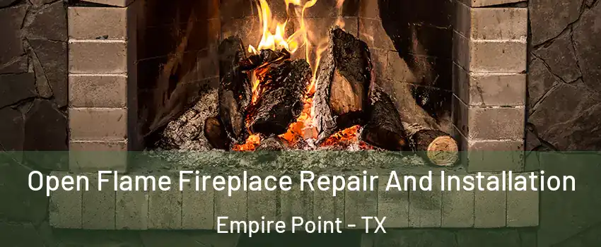 Open Flame Fireplace Repair And Installation Empire Point - TX