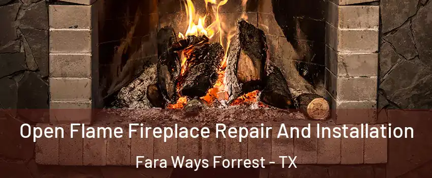 Open Flame Fireplace Repair And Installation Fara Ways Forrest - TX