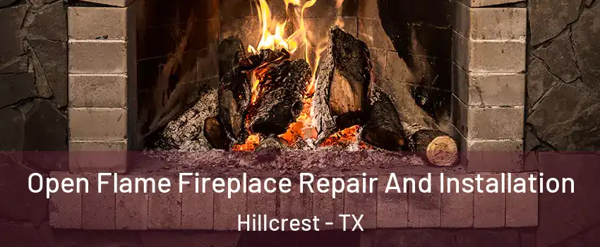 Open Flame Fireplace Repair And Installation Hillcrest - TX