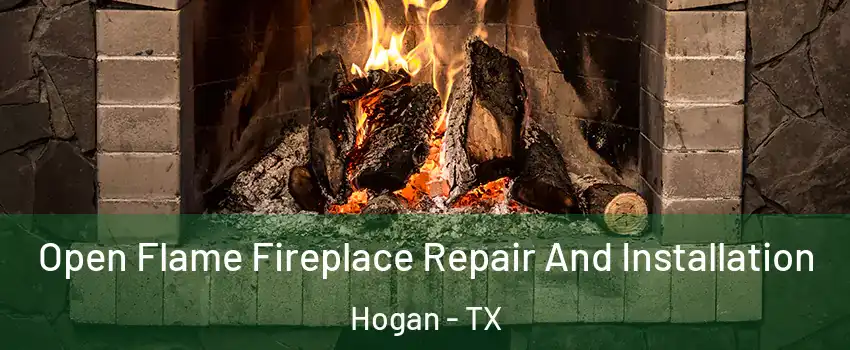 Open Flame Fireplace Repair And Installation Hogan - TX