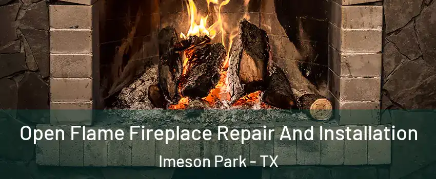 Open Flame Fireplace Repair And Installation Imeson Park - TX
