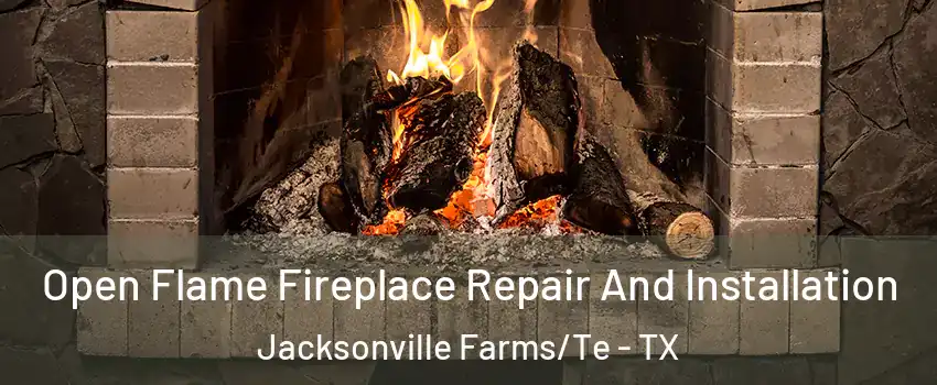 Open Flame Fireplace Repair And Installation Jacksonville Farms/Te - TX