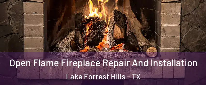 Open Flame Fireplace Repair And Installation Lake Forrest Hills - TX