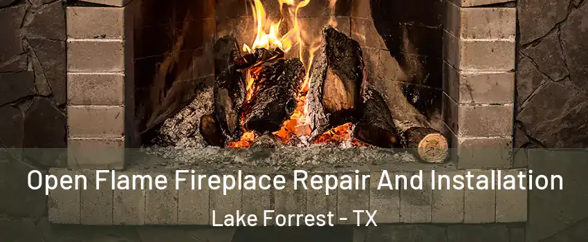 Open Flame Fireplace Repair And Installation Lake Forrest - TX