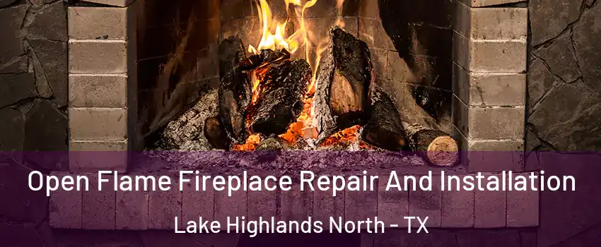 Open Flame Fireplace Repair And Installation Lake Highlands North - TX