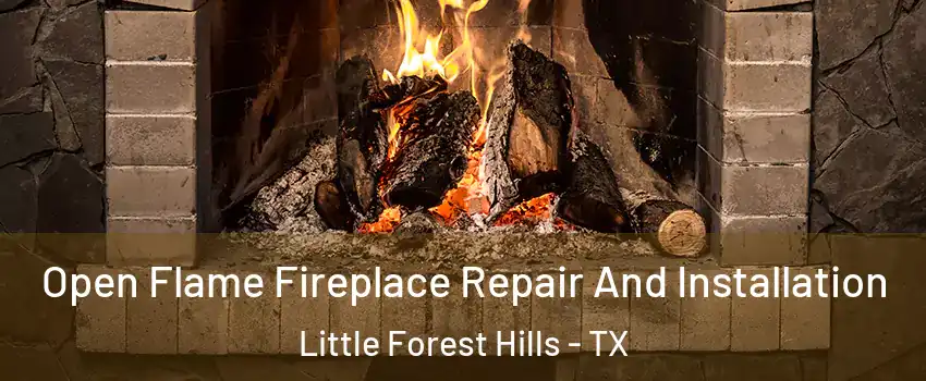 Open Flame Fireplace Repair And Installation Little Forest Hills - TX
