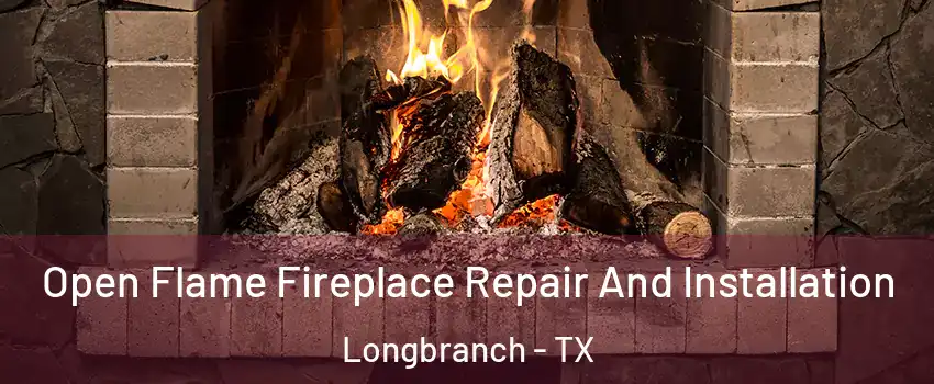 Open Flame Fireplace Repair And Installation Longbranch - TX