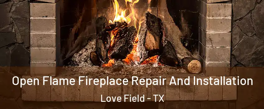 Open Flame Fireplace Repair And Installation Love Field - TX