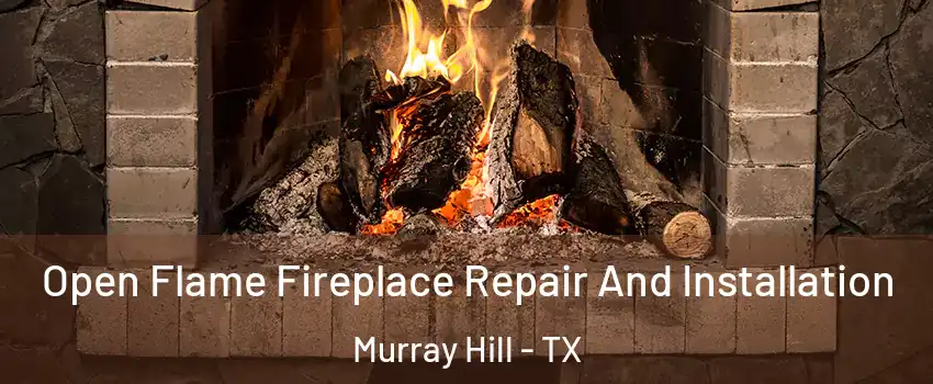 Open Flame Fireplace Repair And Installation Murray Hill - TX