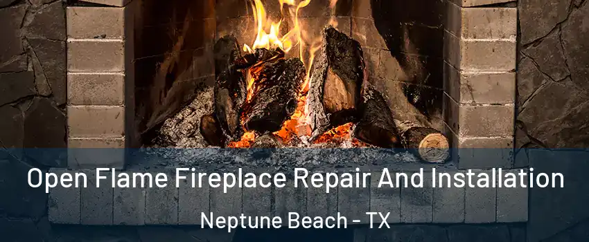 Open Flame Fireplace Repair And Installation Neptune Beach - TX