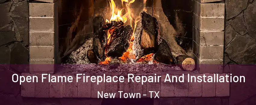 Open Flame Fireplace Repair And Installation New Town - TX