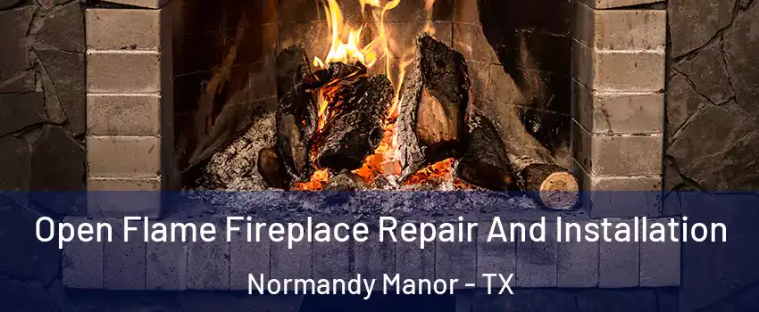 Open Flame Fireplace Repair And Installation Normandy Manor - TX