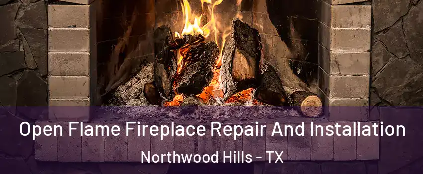 Open Flame Fireplace Repair And Installation Northwood Hills - TX