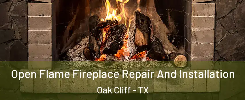 Open Flame Fireplace Repair And Installation Oak Cliff - TX