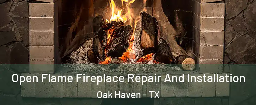 Open Flame Fireplace Repair And Installation Oak Haven - TX