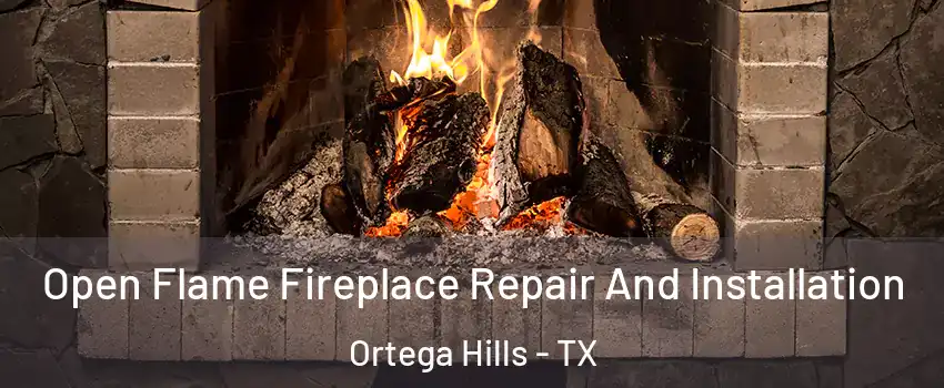 Open Flame Fireplace Repair And Installation Ortega Hills - TX