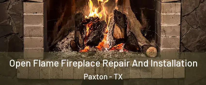 Open Flame Fireplace Repair And Installation Paxton - TX