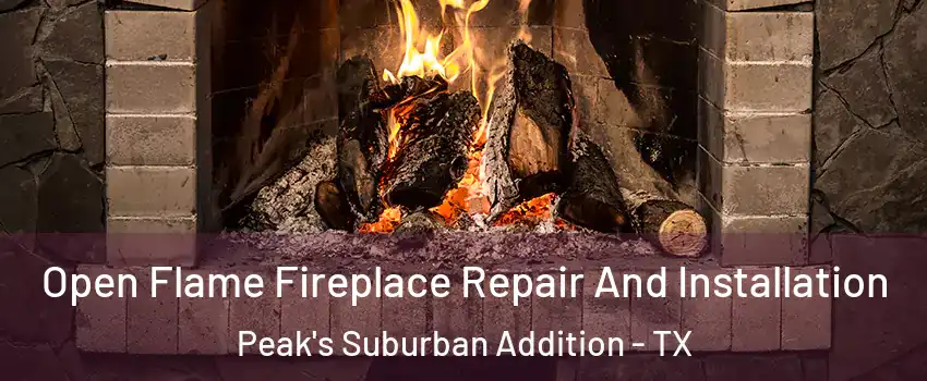 Open Flame Fireplace Repair And Installation Peak's Suburban Addition - TX