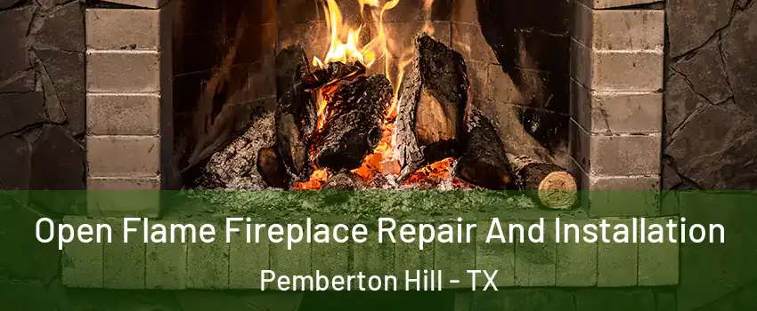 Open Flame Fireplace Repair And Installation Pemberton Hill - TX