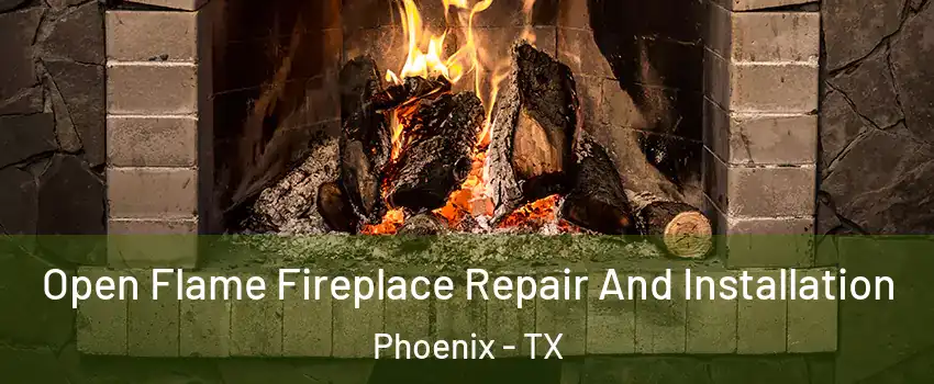 Open Flame Fireplace Repair And Installation Phoenix - TX