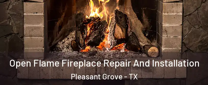 Open Flame Fireplace Repair And Installation Pleasant Grove - TX