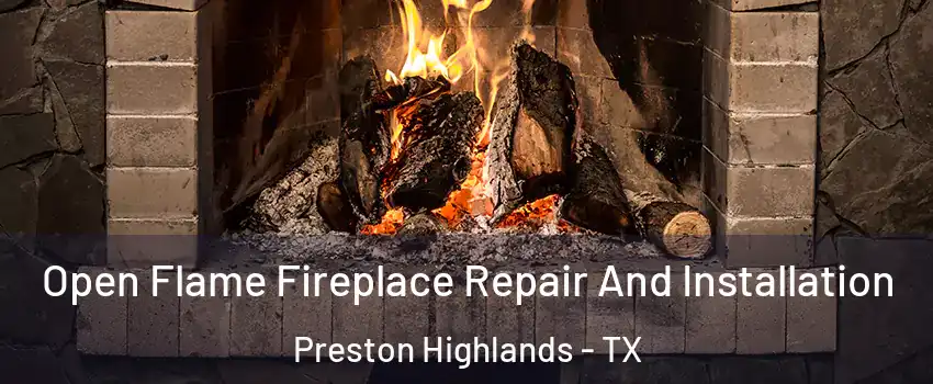 Open Flame Fireplace Repair And Installation Preston Highlands - TX