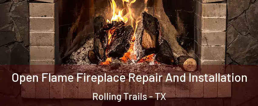 Open Flame Fireplace Repair And Installation Rolling Trails - TX