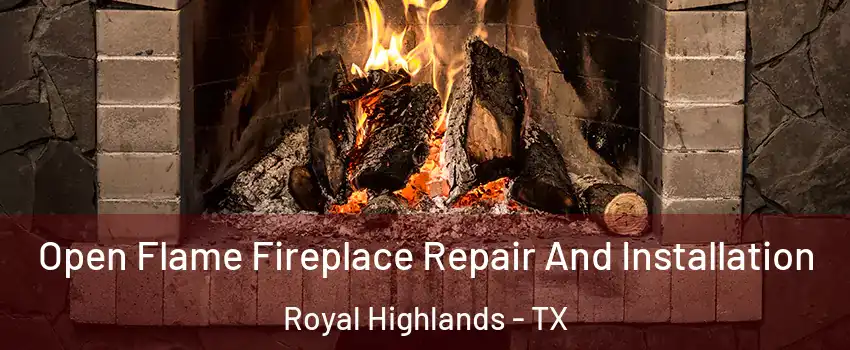 Open Flame Fireplace Repair And Installation Royal Highlands - TX