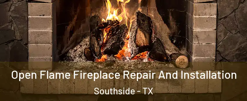Open Flame Fireplace Repair And Installation Southside - TX
