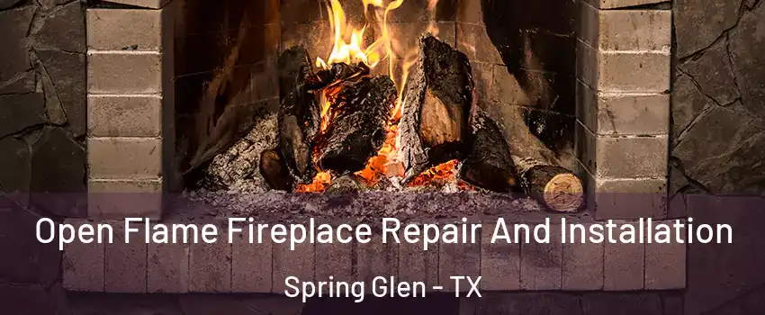 Open Flame Fireplace Repair And Installation Spring Glen - TX