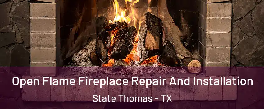 Open Flame Fireplace Repair And Installation State Thomas - TX