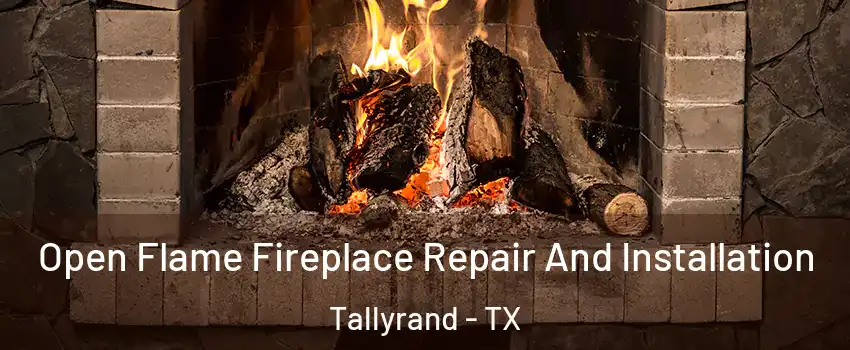 Open Flame Fireplace Repair And Installation Tallyrand - TX