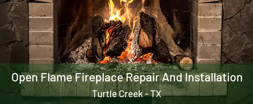 Open Flame Fireplace Repair And Installation Turtle Creek - TX