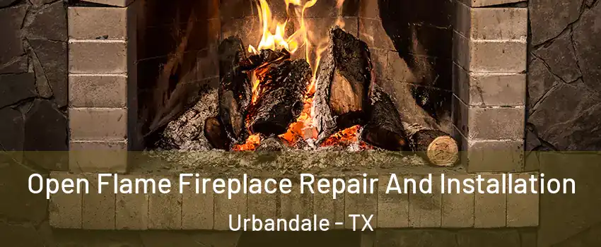 Open Flame Fireplace Repair And Installation Urbandale - TX