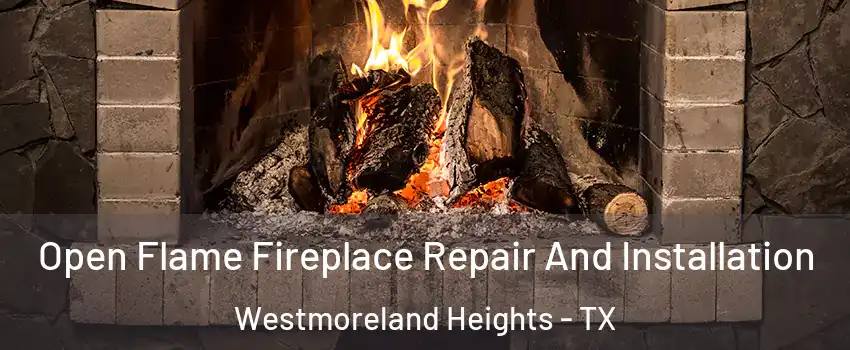 Open Flame Fireplace Repair And Installation Westmoreland Heights - TX