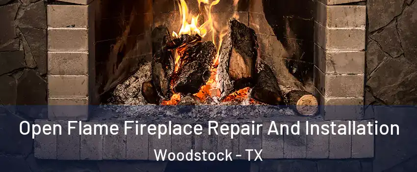 Open Flame Fireplace Repair And Installation Woodstock - TX